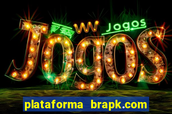 plataforma brapk.com paga mesmo